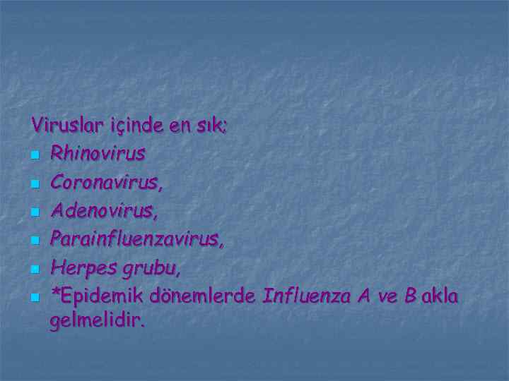 Viruslar içinde en sık; n Rhinovirus n Coronavirus, n Adenovirus, n Parainfluenzavirus, n Herpes