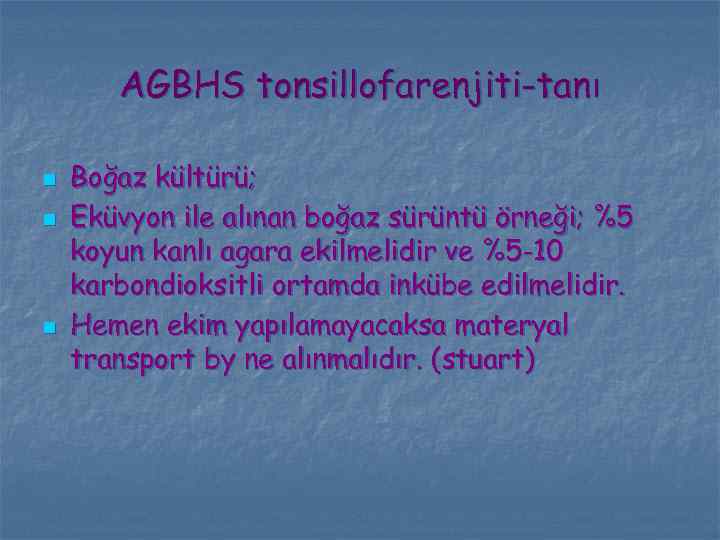 AGBHS tonsillofarenjiti-tanı n n n Boğaz kültürü; Eküvyon ile alınan boğaz sürüntü örneği; %5