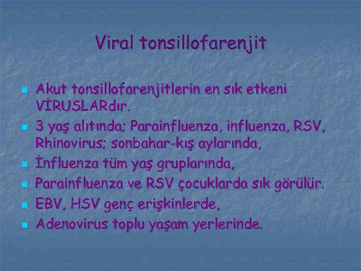 Viral tonsillofarenjit n n n Akut tonsillofarenjitlerin en sık etkeni VİRUSLARdır. 3 yaş alıtında;