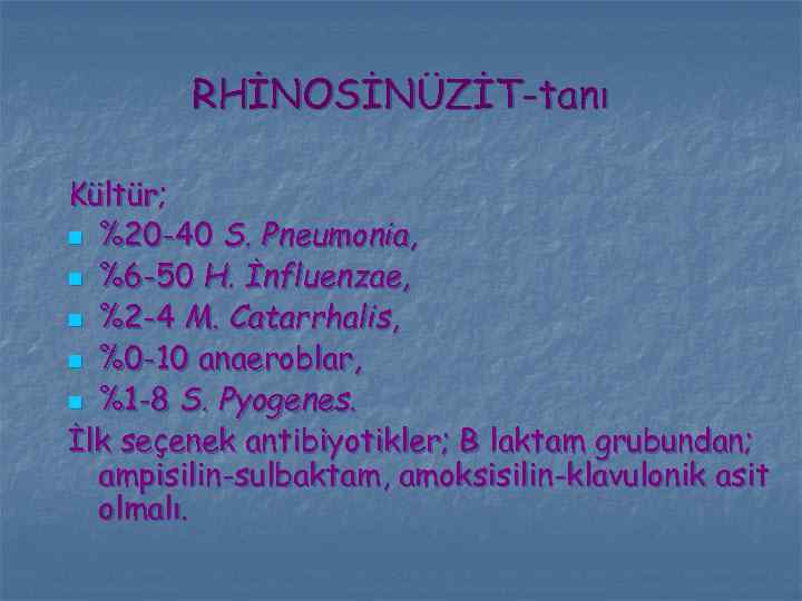 RHİNOSİNÜZİT-tanı Kültür; n %20 -40 S. Pneumonia, n %6 -50 H. İnfluenzae, n %2