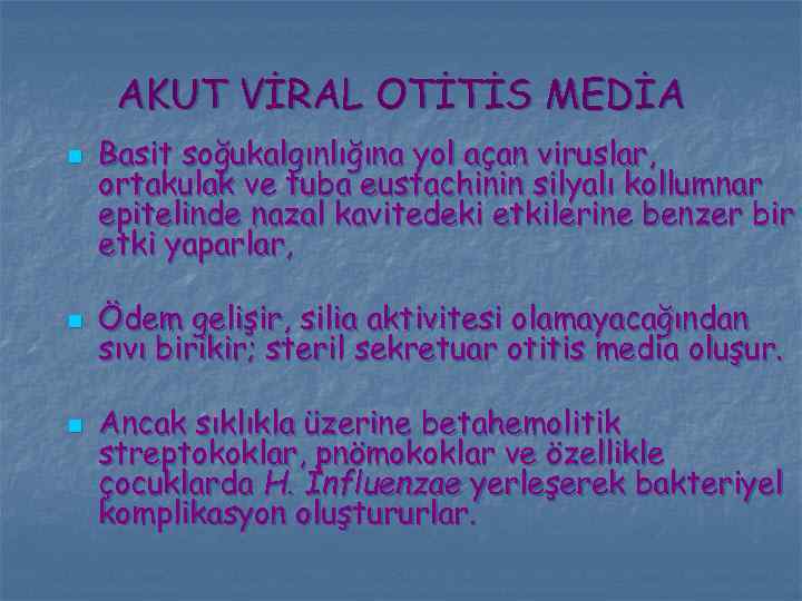 AKUT VİRAL OTİTİS MEDİA n n n Basit soğukalgınlığına yol açan viruslar, ortakulak ve