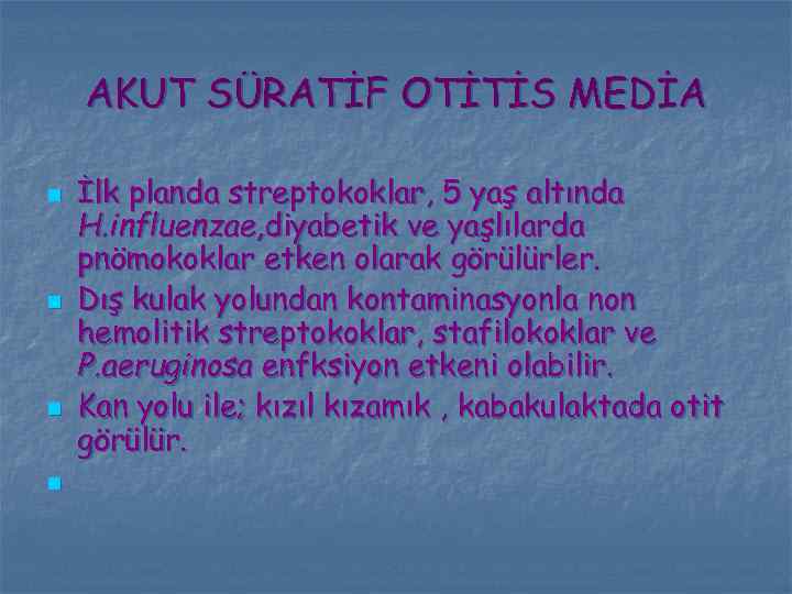 AKUT SÜRATİF OTİTİS MEDİA n n İlk planda streptokoklar, 5 yaş altında H. influenzae,