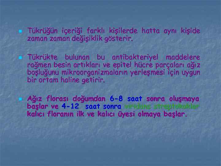 n n n Tükrüğün içeriği farklı kişilerde hatta aynı kişide zaman değişiklik gösterir. Tükrükte