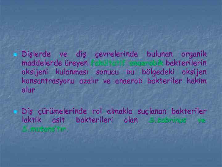 n n Dişlerde ve diş çevrelerinde bulunan organik maddelerde üreyen fakültatif anaerobik bakterilerin oksijeni
