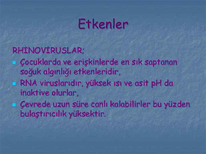 Etkenler RHİNOVİRUSLAR; n Çocuklarda ve erişkinlerde en sık saptanan soğuk algınlığı etkenleridir, n RNA