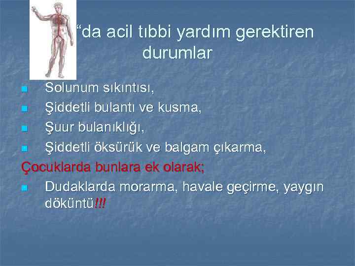 “da acil tıbbi yardım gerektiren durumlar Solunum sıkıntısı, n Şiddetli bulantı ve kusma, n