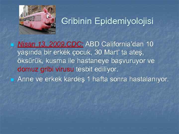 Gribinin Epidemiyolojisi n n Nisan 13, 2009, CDC; ABD California’dan 10 yaşında bir erkek
