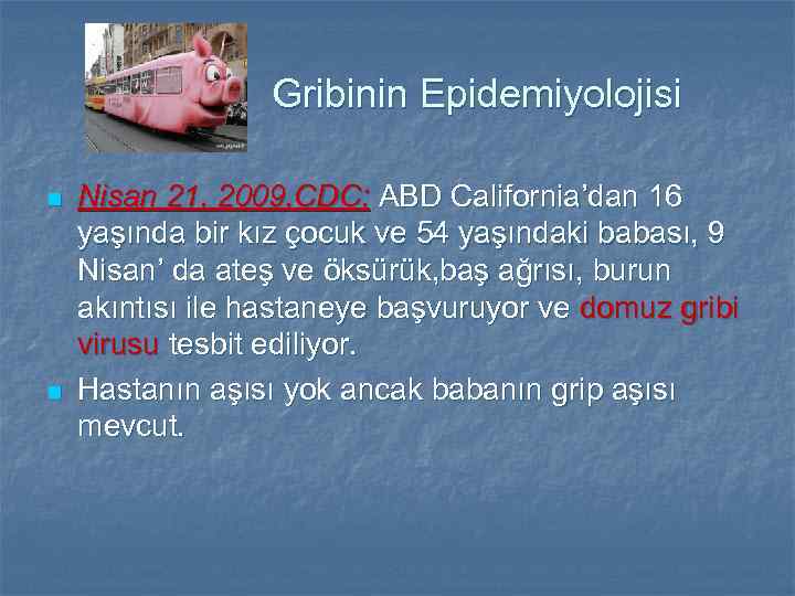 Gribinin Epidemiyolojisi n n Nisan 21, 2009, CDC; ABD California’dan 16 yaşında bir kız