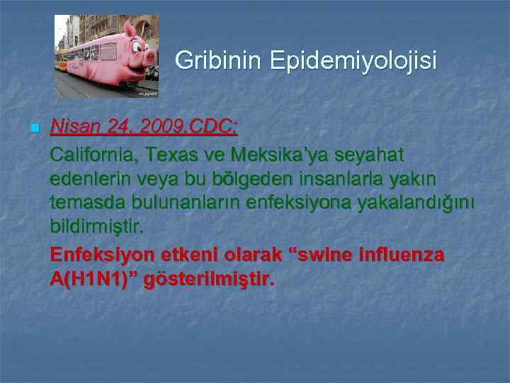 Gribinin Epidemiyolojisi n Nisan 24, 2009, CDC; California, Texas ve Meksika’ya seyahat edenlerin veya