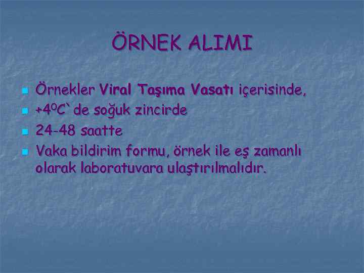 ÖRNEK ALIMI n n Örnekler Viral Taşıma Vasatı içerisinde, +40 C`de soğuk zincirde 24