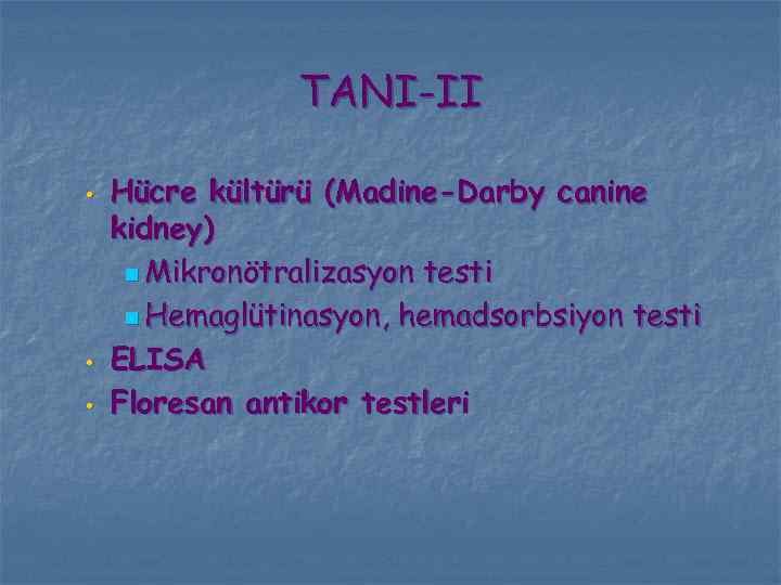 TANI-II • • • Hücre kültürü (Madine-Darby canine kidney) n Mikronötralizasyon testi n Hemaglütinasyon,