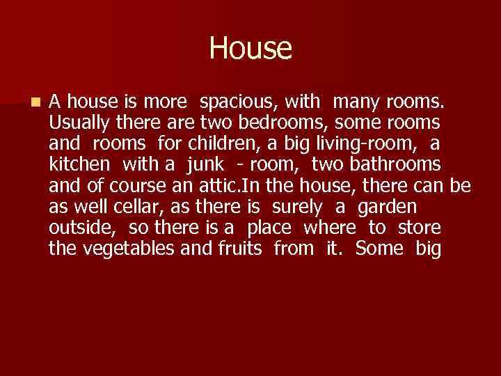 House n A house is more spacious, with many rooms. Usually there are two