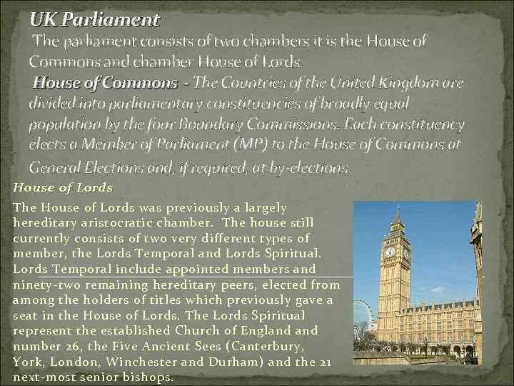 UK Parliament The parliament consists of two chambers it is the House of Commons