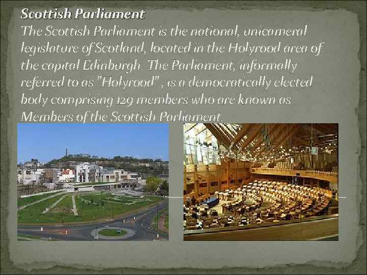 Scottish Parliament The Scottish Parliament is the national, unicameral legislature of Scotland, located in