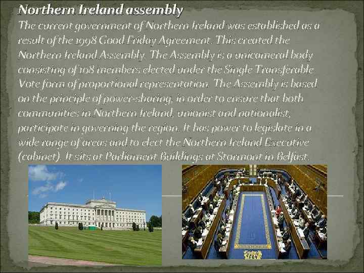 Northern Ireland assembly The current government of Northern Ireland was established as a result