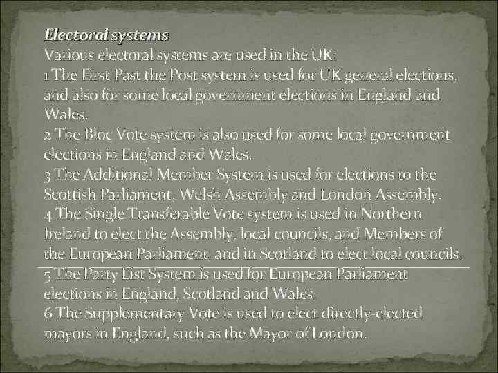 Electoral systems Various electoral systems are used in the UK: 1 The First Past