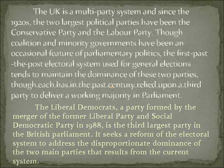 The UK is a multi-party system and since the 1920 s, the two largest