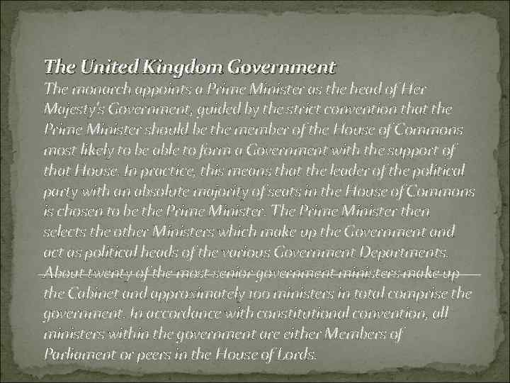 The United Kingdom Government The monarch appoints a Prime Minister as the head of