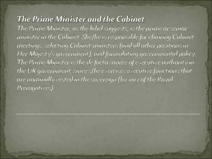 The Prime Minister and the Cabinet The Prime Minister, as the label suggests, is