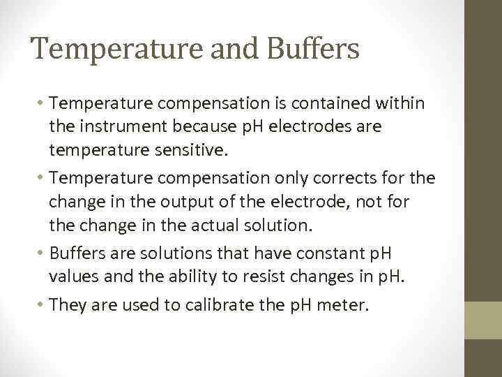 Temperature and Buffers • Temperature compensation is contained within the instrument because p. H