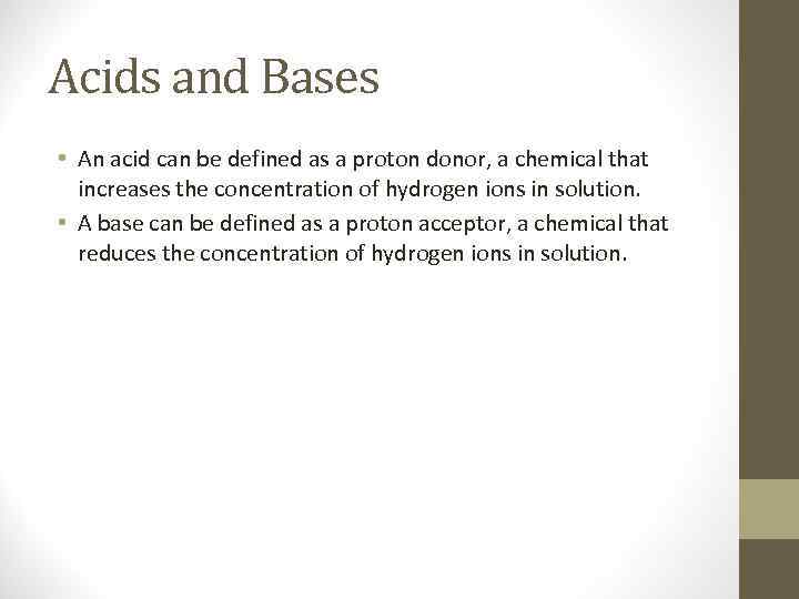 Acids and Bases • An acid can be defined as a proton donor, a