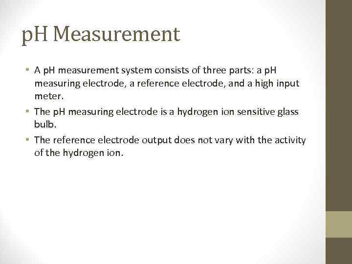 p. H Measurement • A p. H measurement system consists of three parts: a