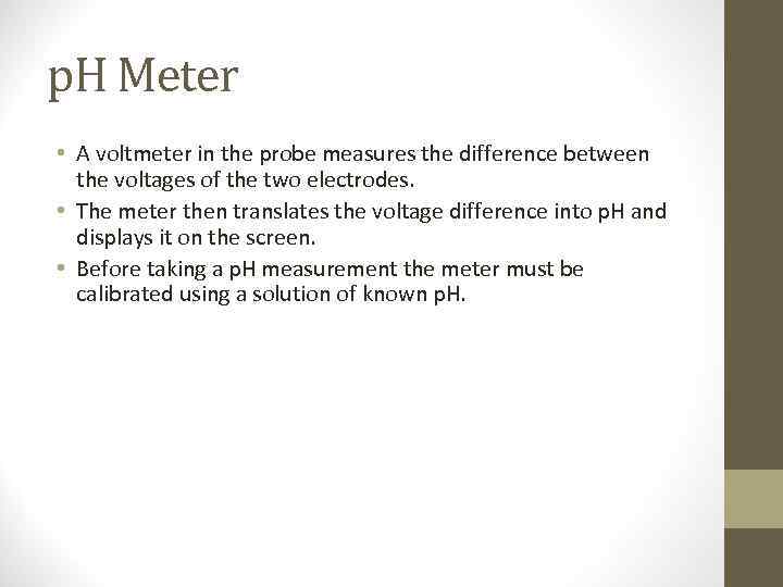 p. H Meter • A voltmeter in the probe measures the difference between the