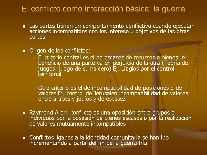 El conflicto como interacción básica: la guerra n n Las partes tienen un comportamiento