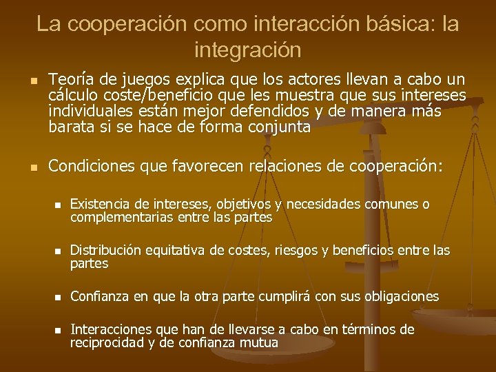 La cooperación como interacción básica: la integración n n Teoría de juegos explica que