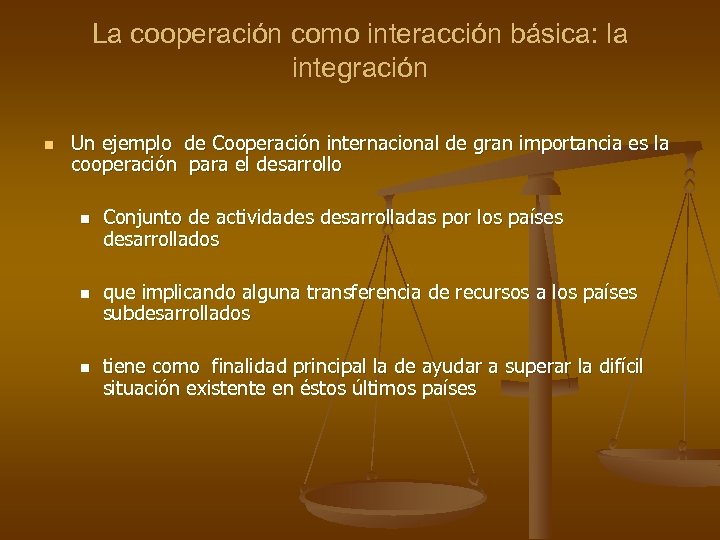 La cooperación como interacción básica: la integración n Un ejemplo de Cooperación internacional de