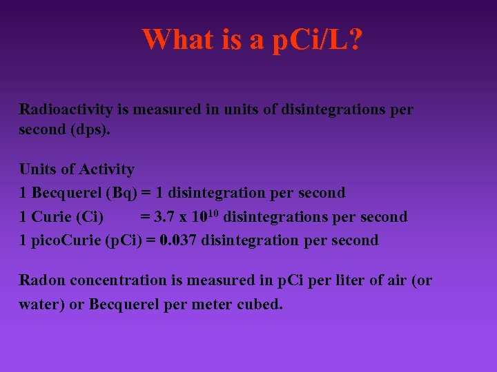 What is a p. Ci/L? Radioactivity is measured in units of disintegrations per second