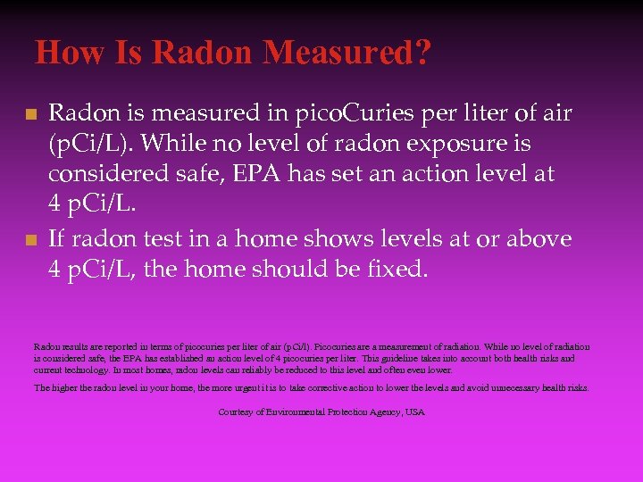 How Is Radon Measured? n n Radon is measured in pico. Curies per liter