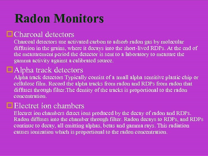 Radon Monitors p Charcoal detectors use activated carbon to adsorb radon gas by molecular