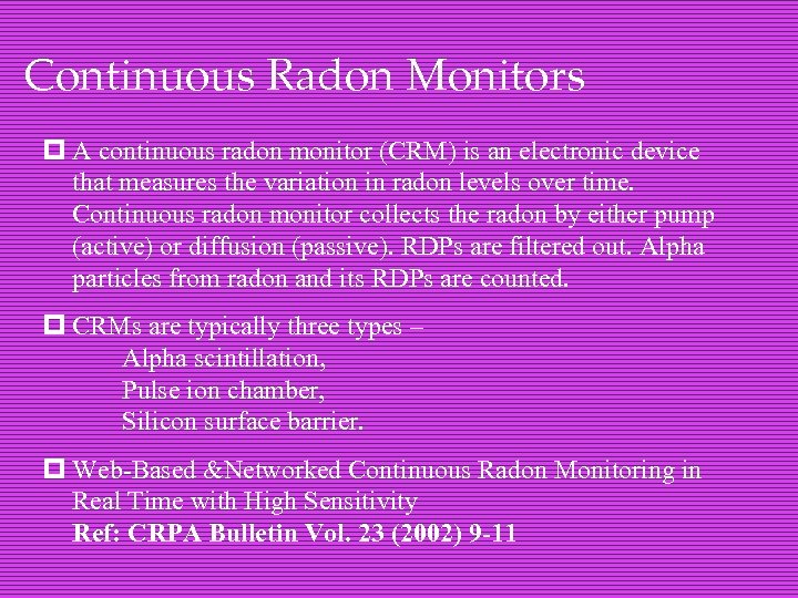 Continuous Radon Monitors p A continuous radon monitor (CRM) is an electronic device that