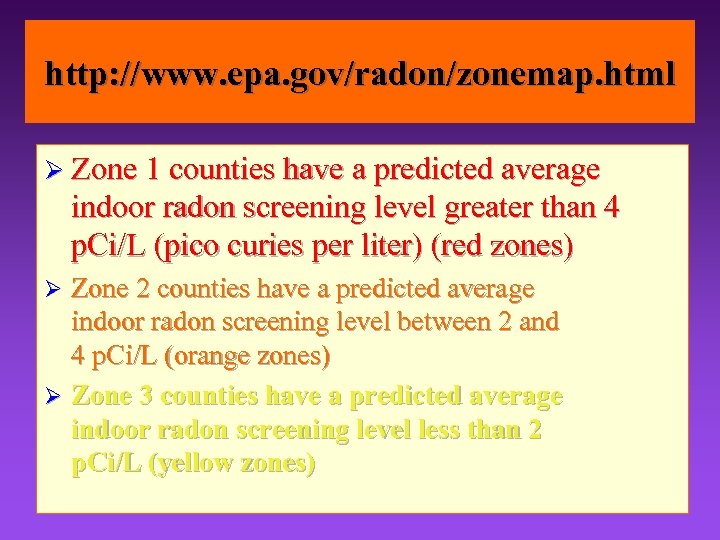 http: //www. epa. gov/radon/zonemap. html Ø Zone 1 counties have a predicted average indoor