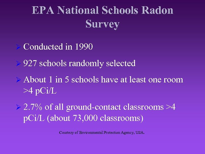 EPA National Schools Radon Survey Ø Conducted Ø 927 in 1990 schools randomly selected