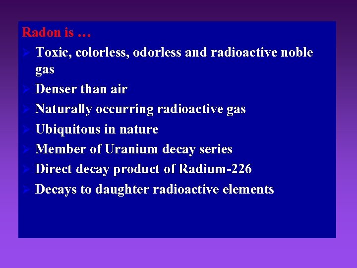 Radon is … Ø Toxic, colorless, odorless and radioactive noble gas Ø Denser than