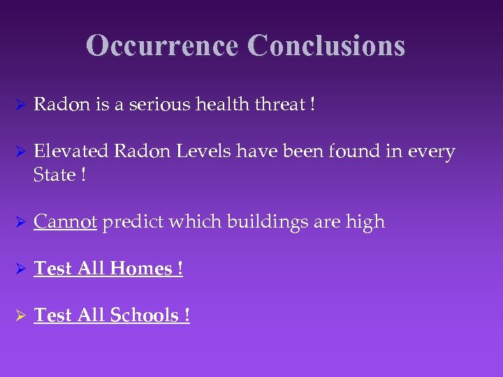 Occurrence Conclusions Ø Radon is a serious health threat ! Ø Elevated Radon Levels