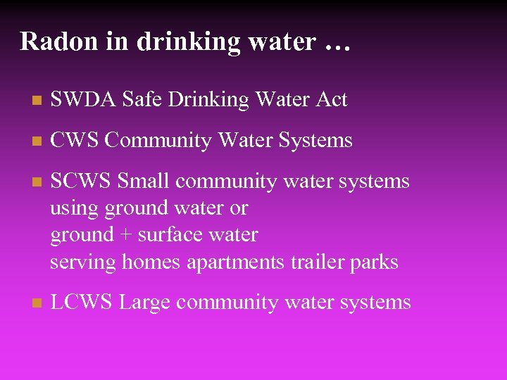 Radon in drinking water … n SWDA Safe Drinking Water Act n CWS Community