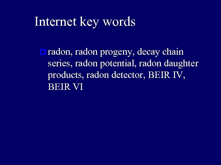 Internet key words p radon, radon progeny, decay chain series, radon potential, radon daughter