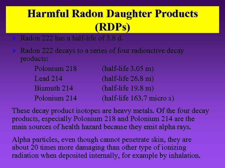 Harmful Radon Daughter Products (RDPs) Ø Radon 222 has a half-life of 3. 8