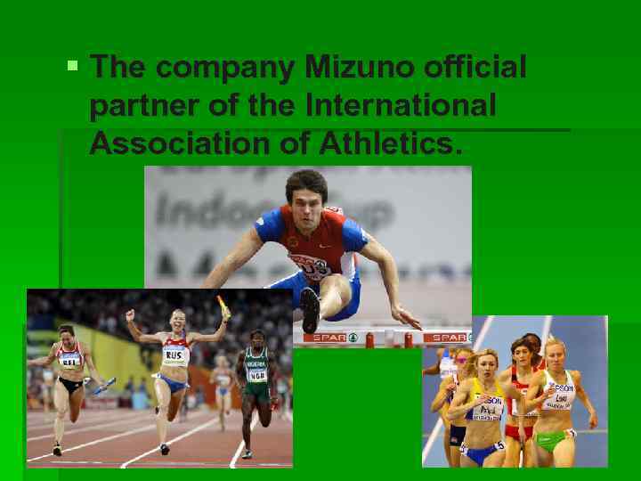 § The company Mizuno official partner of the International Association of Athletics. 