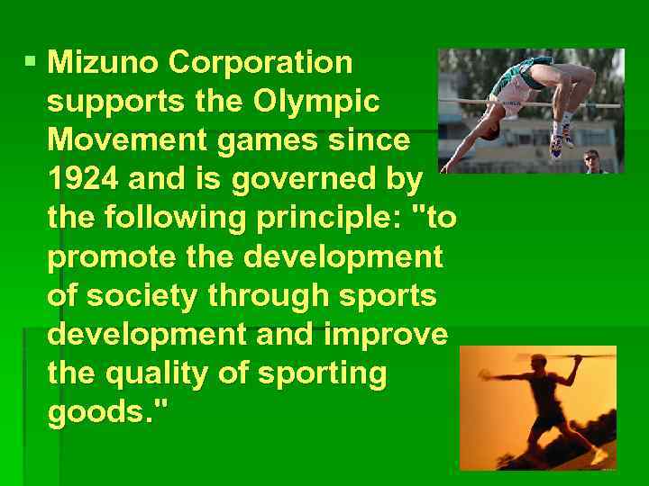 § Mizuno Corporation supports the Olympic Movement games since 1924 and is governed by