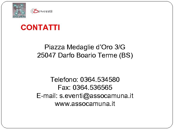 CONTATTI Piazza Medaglie d’Oro 3/G 25047 Darfo Boario Terme (BS) Telefono: 0364. 534580 Fax: