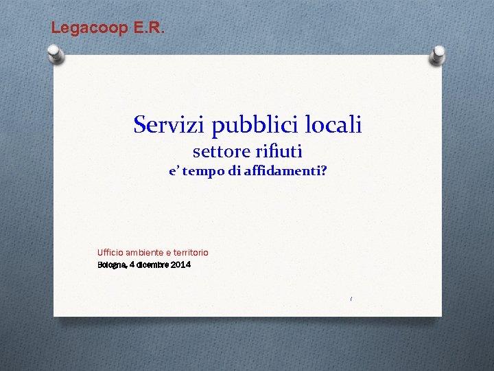 Legacoop E. R. Servizi pubblici locali settore rifiuti e’ tempo di affidamenti? Ufficio ambiente