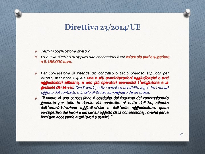 Direttiva 23/2014/UE O O Termini applicazione direttiva La nuova direttiva si applica alle concessioni