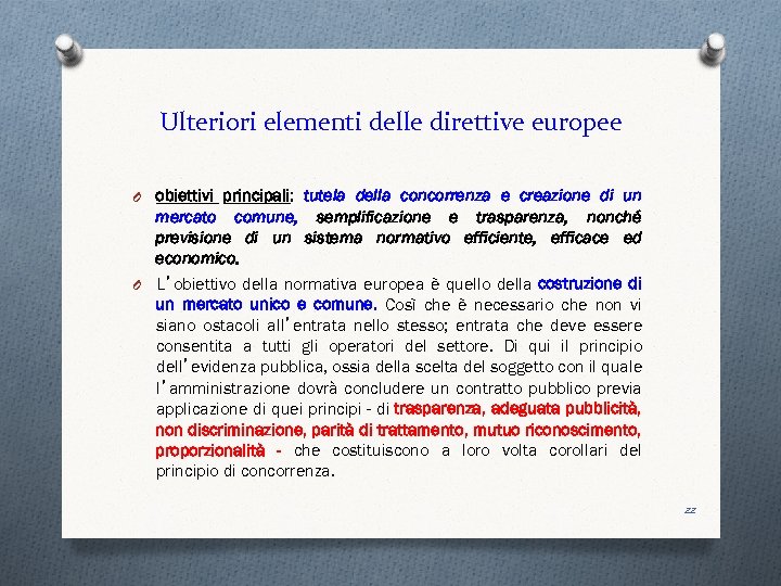 Ulteriori elementi delle direttive europee O obiettivi principali: tutela della concorrenza e creazione di