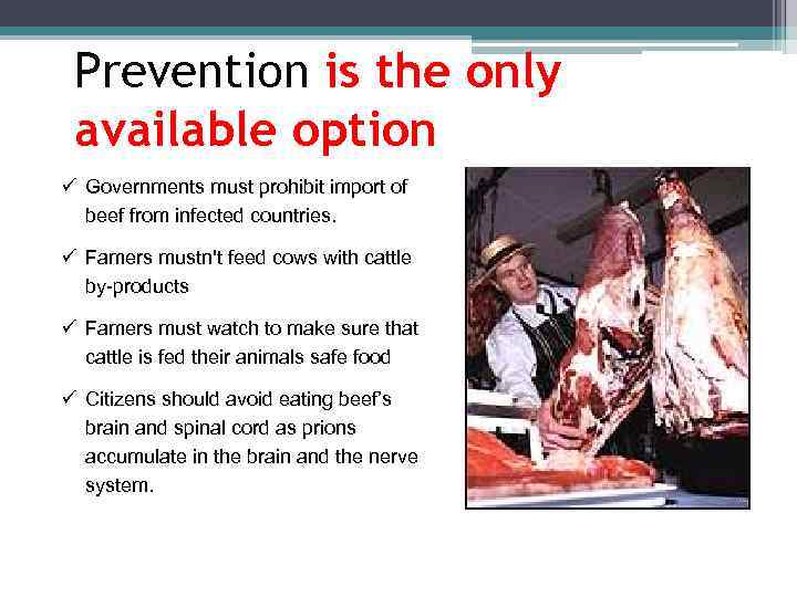 Prevention is the only available option ü Governments must prohibit import of beef from