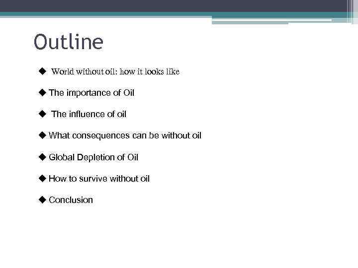 Outline u World without oil: how it looks like u The importance of Oil