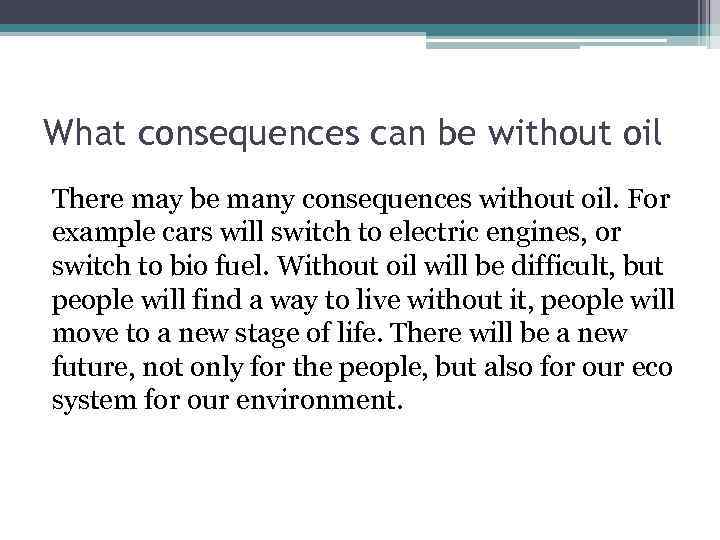 What consequences can be without oil There may be many consequences without oil. For